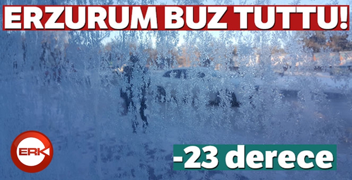 Erzurum buz tuttu: Eksi 23 derece