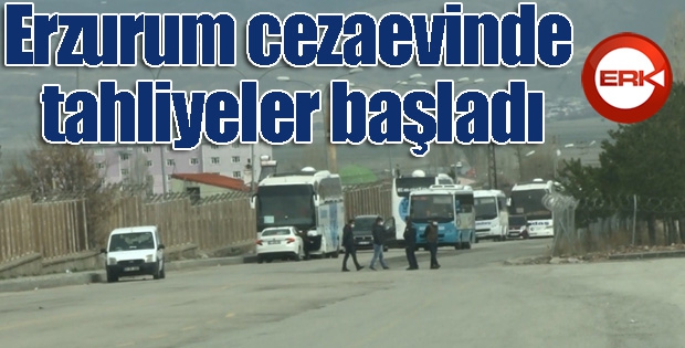 Erzurum cezaevinde tahliyeler başladı