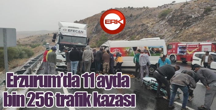 Erzurum’da 11 ayda bin 256 trafik kazası