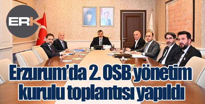 Erzurum’da 2. OSB yönetim kurulu toplantısı yapıldı