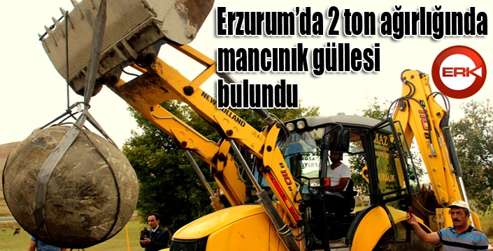 Erzurum’da 2 ton ağırlığında mancınık güllesi bulundu