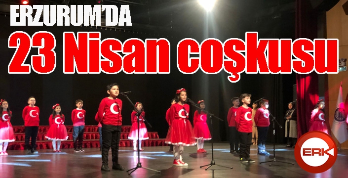 Erzurum’da 23 Nisan coşkusu