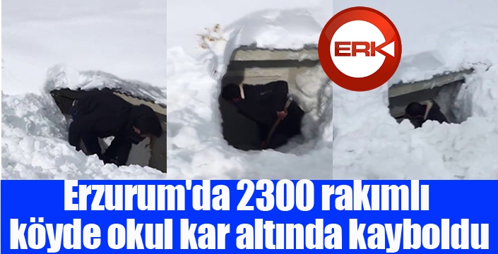 Erzurum'da 2300 rakımlı köyde okul kar altında kayboldu