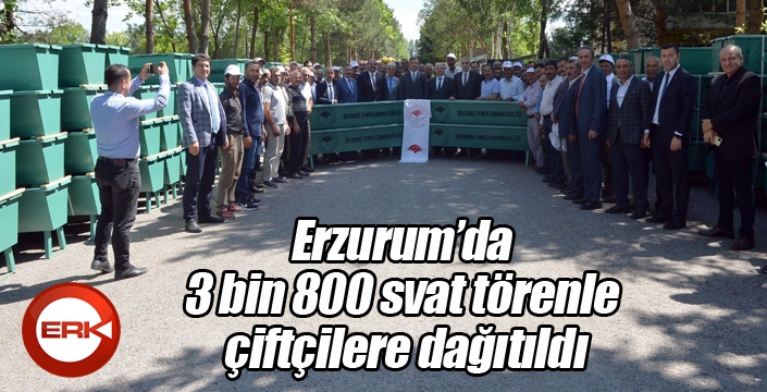 Erzurum’da 3 bin 800 svat törenle çiftçilere dağıtıldı