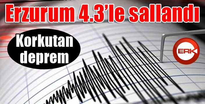 Erzurum’da 4.3 büyüklüğünde deprem