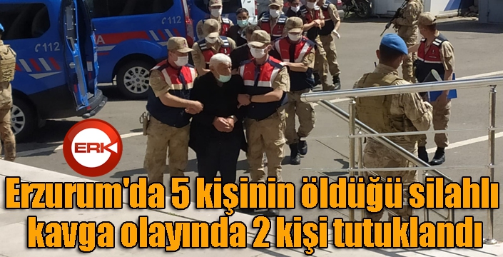 Erzurum'da 5 kişinin öldüğü silahlı kavga olayında 2 kişi tutuklandı