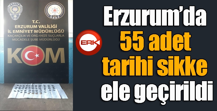 Erzurum’da 55 adet tarihi sikke ele geçirildi