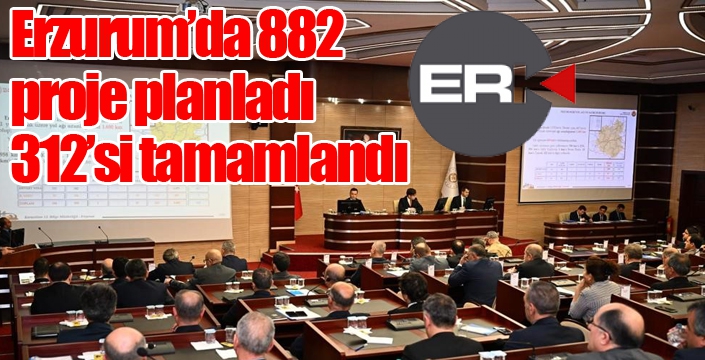 Erzurum’da 882 proje planladı, 312’si tamamlandı