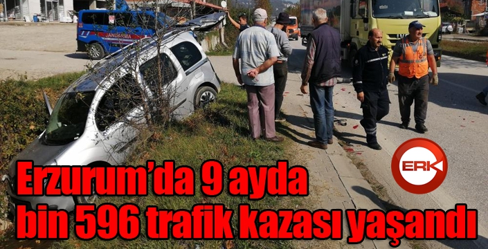Erzurum’da 9 ayda bin 596 trafik kazası yaşandı
