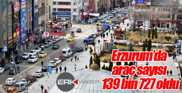 Erzurum’da araç sayısı 139 bin 727 oldu