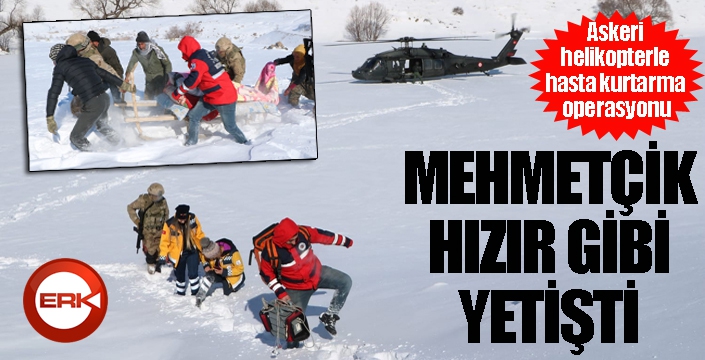 Erzurum’da askeri helikopterle hasta kurtarma operasyonu