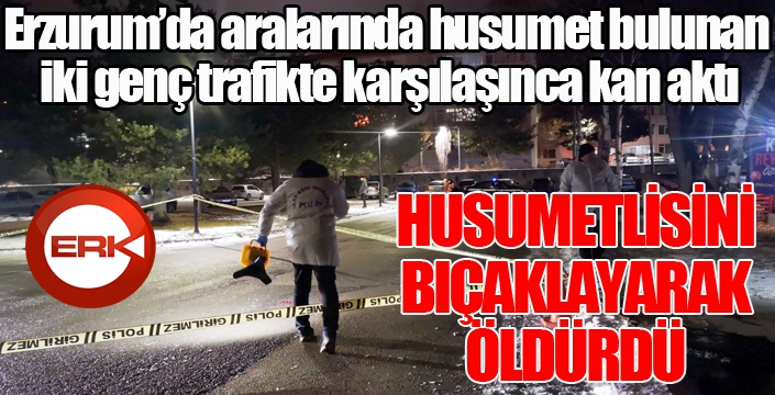Erzurum’da bıçaklı kavga: 1 ölü...