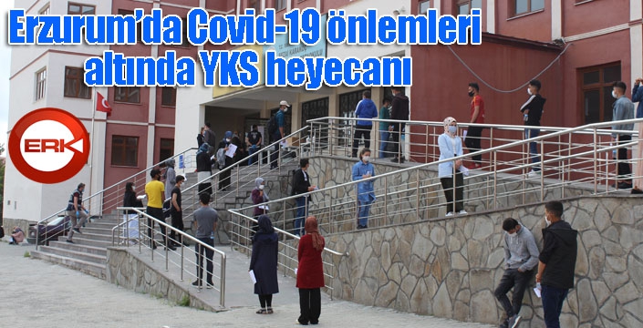 Erzurum’da Covid-19 önlemleri altında YKS heyecanı