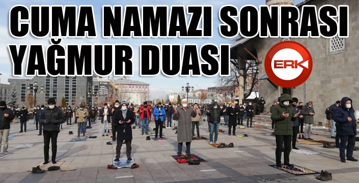 Erzurum’da cuma namazı sonrası yağmur duası...