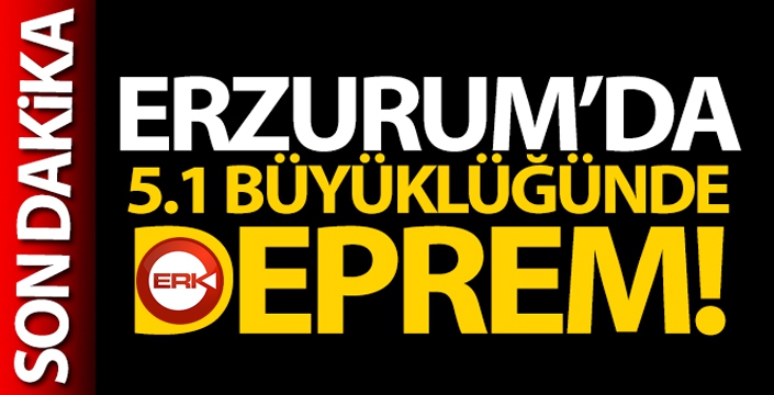 Erzurum'da deprem!