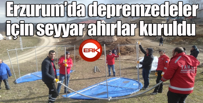 Erzurum’da depremzedeler için seyyar ahırlar kuruldu