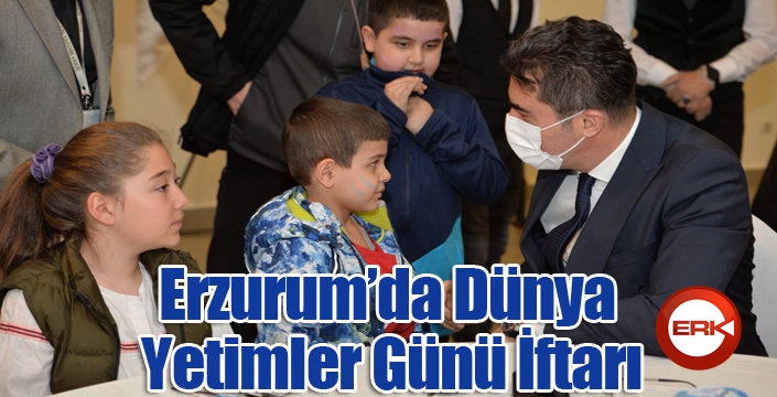 Erzurum’da Dünya Yetimler Günü İftarı