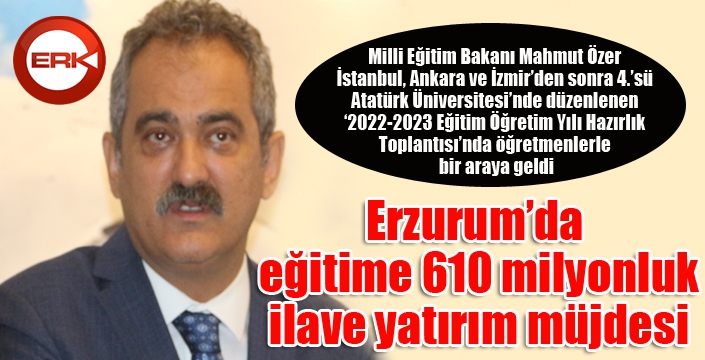Erzurum'da eğitime 610 milyonluk ilave yatırım müjdesi...