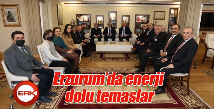 Erzurum’da enerji dolu temaslar