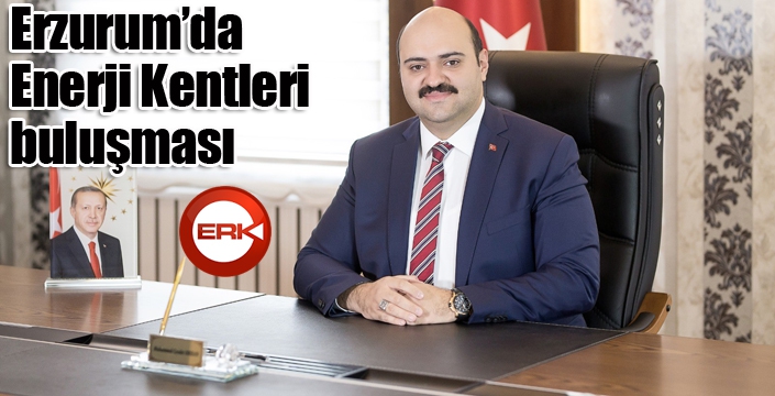 Erzurum’da Enerji Kentleri buluşması