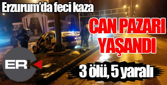 Erzurum’da feci kaza: 3 ölü, 5 yaralı