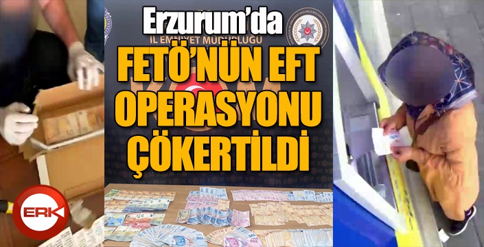 Erzurum'da FETÖ'nün EFT operasyonu çökertildi...