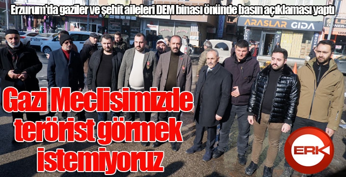 Erzurum'da gaziler ve şehit aileleri DEM binası önünde basın açıklaması yaptı