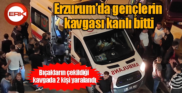 Erzurum’da gençlerin kavgası kanlı bitti