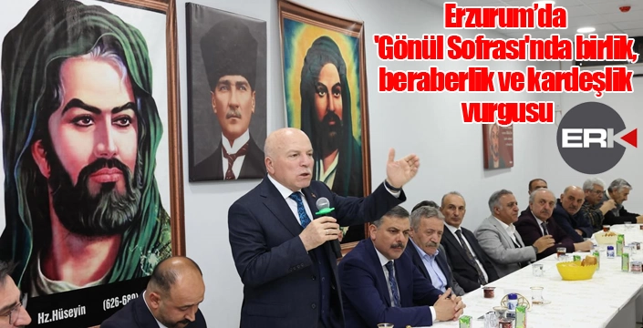 Erzurum’da 'Gönül Sofrası'nda birlik, beraberlik ve kardeşlik vurgusu