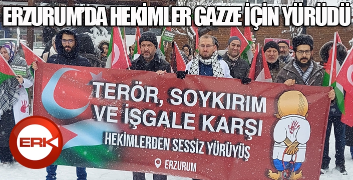 Erzurum’da hekimler Gazze için yürüdü