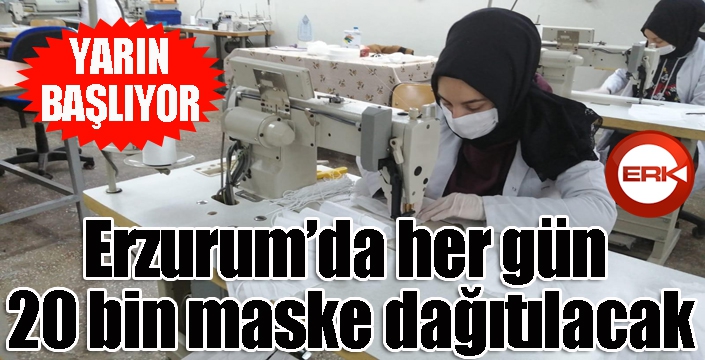 Erzurum’da her gün 20 bin maske dağıtılacak