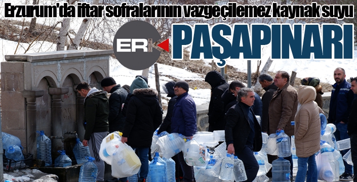 Erzurum'da iftar sofralarının vazgeçilemez kaynak suyu: Paşapınar