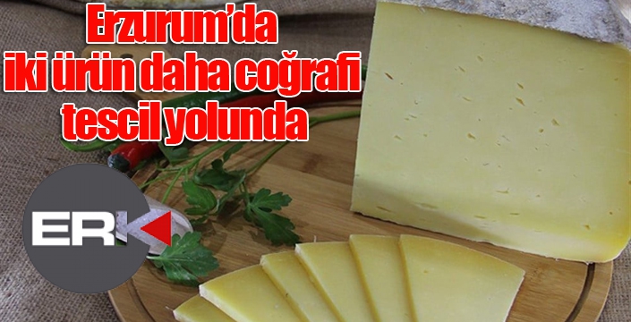 Erzurum’da iki ürün daha coğrafi tescil yolunda