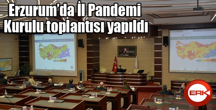 Erzurum’da İl Pandemi Kurulu toplantısı yapıldı