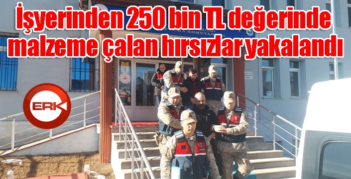 Erzurum’da işyerinden 250 bin TL değerinde malzeme çalan hırsızlar yakalandı