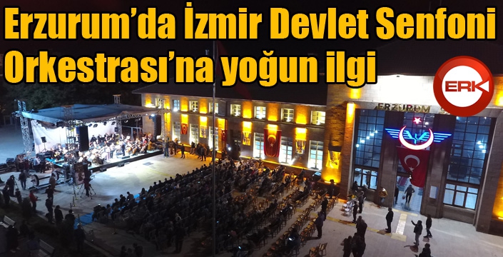 Erzurum’da İzmir Devlet Senfoni Orkestrasına yoğun ilgi