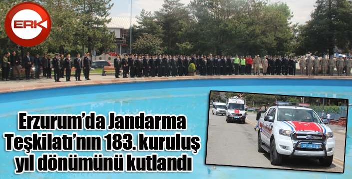 Erzurum’da Jandarma Teşkilatı’nın 183. kuruluş yıl dönümünü kutlandı