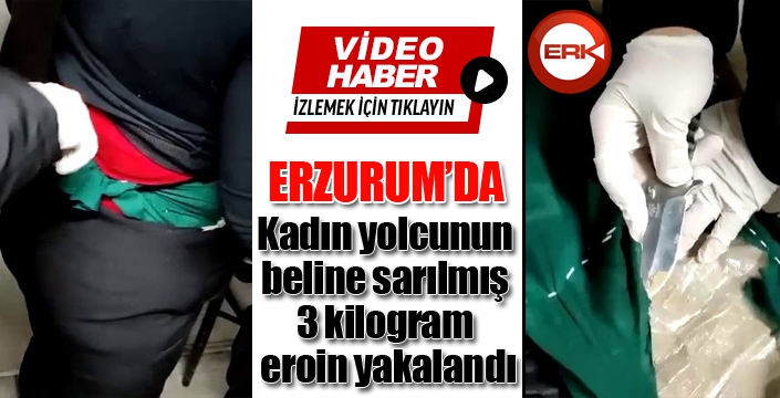 Erzurum'da kadın yolcunun beline sarılmış vaziyette 3 kilogram eroin ele geçirildi