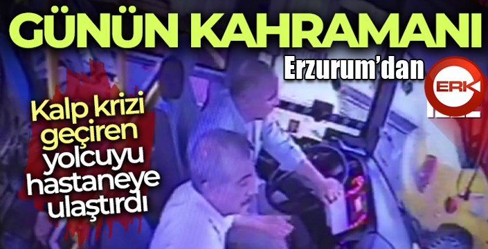 Erzurum'da kahraman otobüs şoförü hayat kurtardı
