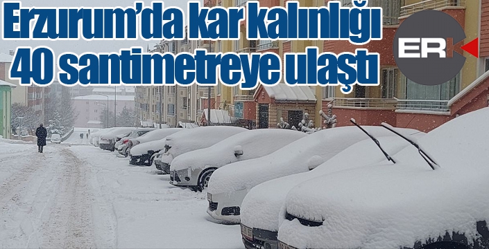 Erzurum’da kar kalınlığı 40 santimetreye ulaştı