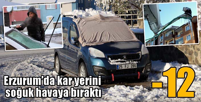 Erzurum’da kar yerini soğuk havaya bıraktı: Eksi 12