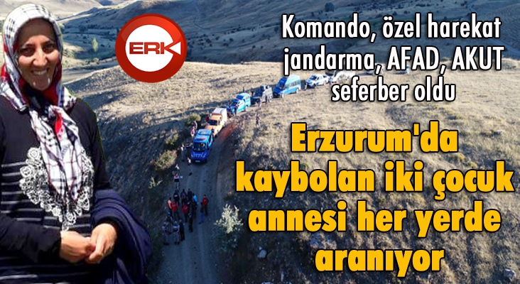 Erzurum'da kaybolan iki çocuk annesi her yerde aranıyor