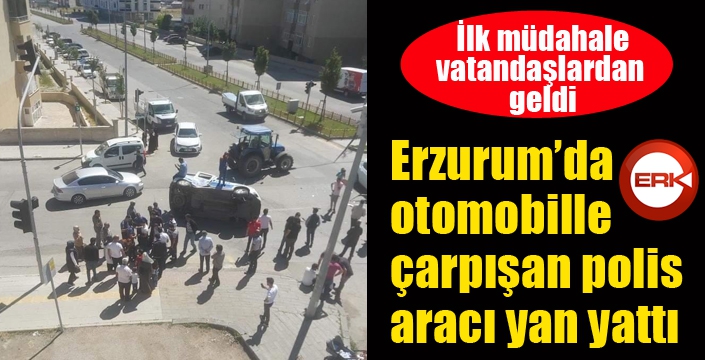 Erzurum'da kazaya karışan polis aracı yan yattı...