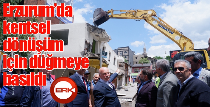 Erzurum’da kentsel dönüşüm için düğmeye basıldı