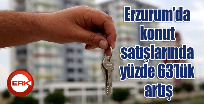 Erzurum’da konut satışlarında yüzde 63’lük artış