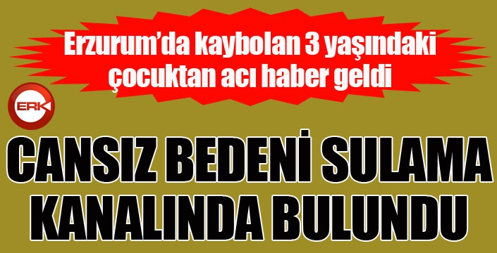 Erzurum'da küçük çocuğun cansız bedeni kanalda bulundu