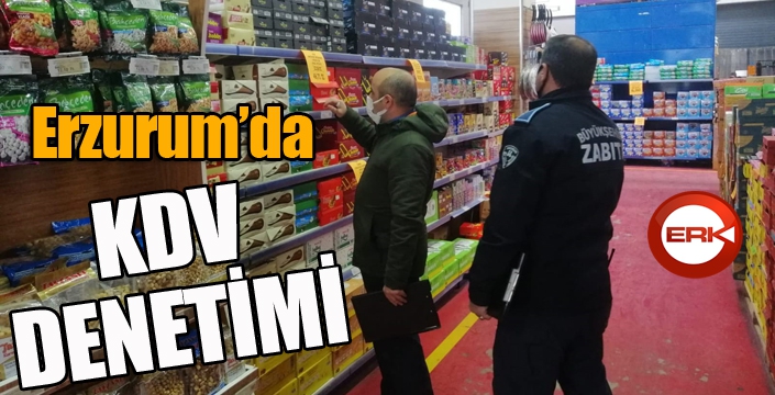 Erzurum’da marketlerde KDV indirimi denetimi yapılıyor