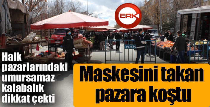 Erzurum’da maskesini takan pazara koştu
