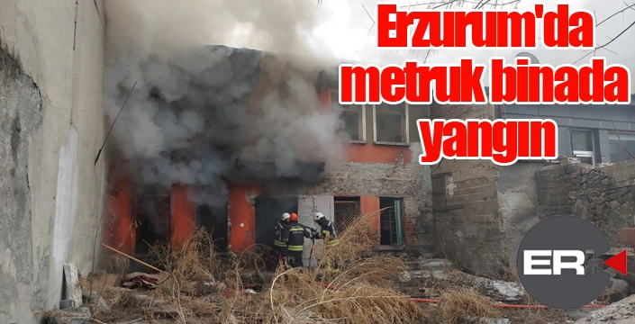 Erzurum'da metruk bina yangını