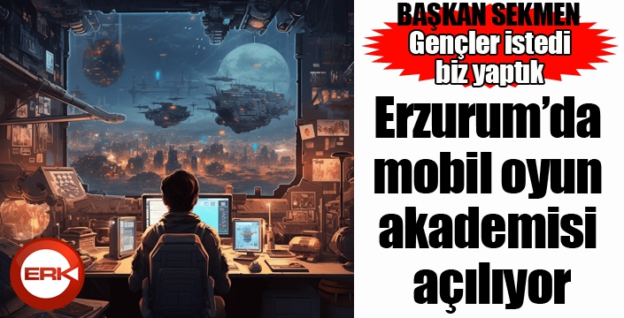 Erzurum’da mobil oyun akademisi açılıyor